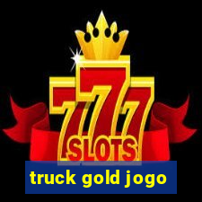 truck gold jogo